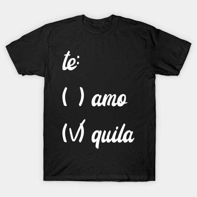 Te Amo Quila, Cinco De Mayo, I love tequila t-shirt, Funny Tequila T-Shirt T-Shirt by warpartdesignstudio